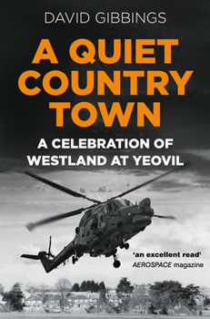 Paperback A Quiet Country Town: A Celebration of Westland at Yeovil Book