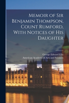 Paperback Memoir of Sir Benjamin Thompson, Count Rumford, With Notices of His Daughter Book