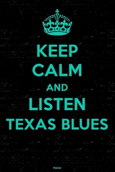 Keep Calm and Listen Texas Blues Planner: Texas Blues Music Calendar 2020 - 6 x 9 inch 120 pages gift