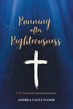 Paperback Running after Righteousness: A 25-Day Advent Journey toward Jesus Book