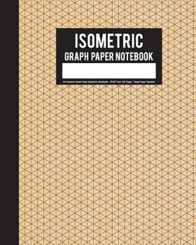 Isometric Graph Paper Notebook: 1/4 Isometric Graph Paper (Isometric Notebook) - 8"x10" Over 100 Pages - Graph Paper Template: Graph Paper Notebook