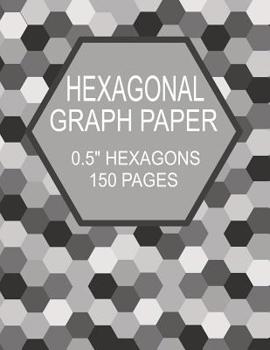 Paperback Hexagonal Graph Paper 0.5 Hexagons 150 Pages: Organic Chemistry Notebook: Great For Gaming, Mapping, Designing, Knitting And Quilting Projects Book