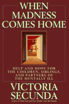 Hardcover When Madness Comes Home: Help and Hope for Families of the Mentally Ill Book