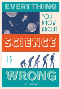 Hardcover Everything You Know about Science Is Wrong Book