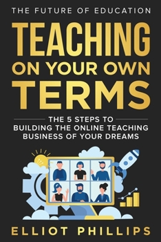 Paperback Teaching On Your Own Terms: The 5 Steps to Building the Online Teaching Business of Your Dreams Book