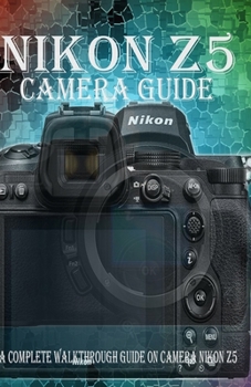 Paperback Nikon Z5 Camera Guide: A Complete Walkthrough guide on camera Nikon Z5 Book