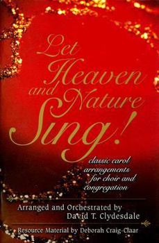 Let Heaven and Nature Sing!: Classic Carol Arrangements for Choir and Congregation: Satb