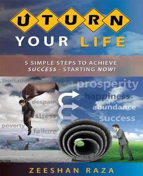 Paperback U Turn Your Life: 5 Simple Steps to Achieve Success - Starting Now! Book