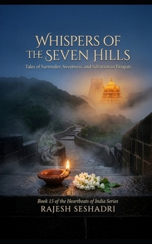 Whispers of the Seven Hills: Tales of Surrender, Sweetness, and Salvation in Tirupati (Heartbeats of India)
