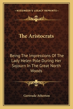 Paperback The Aristocrats: Being The Impressions Of The Lady Helen Pole During Her Sojourn In The Great North Woods Book