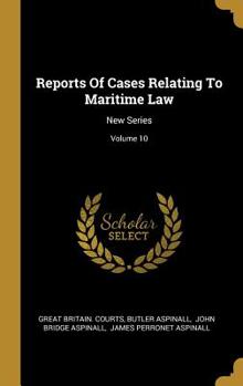 Hardcover Reports Of Cases Relating To Maritime Law: New Series; Volume 10 Book