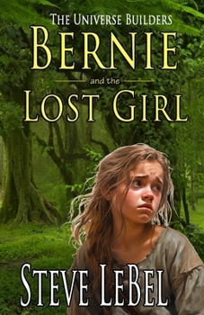 Bernie and the Lost Girl - Book #3 of the Universe Builders