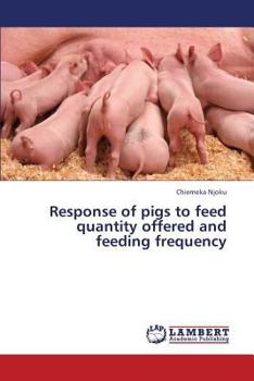 Paperback Response of Pigs to Feed Quantity Offered and Feeding Frequency Book