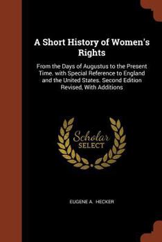 Paperback A Short History of Women's Rights: From the Days of Augustus to the Present Time. with Special Reference to England and the United States. Second Edit Book