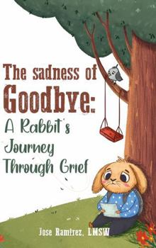 Paperback The Sadness of Goodbye: A Rabbit’s Journey Through Grief Book