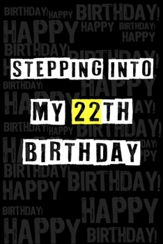 Stepping into my 22th Birthday: Birthday Journal Lined Notebook /Journal Gift, 120 Pages, 6 x 9,High Cover