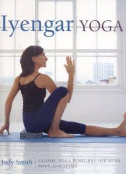 Hardcover Iyengar Yoga: Classic Yoga Postures for Mind, Body and Spirit Book