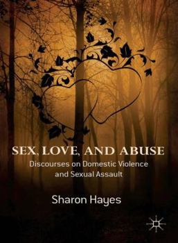 Hardcover Sex, Love and Abuse: Discourses on Domestic Violence and Sexual Assault Book
