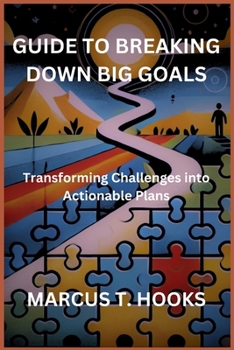 Paperback Guide to Breaking Down Big Goals: Transforming Challenges into Actionable Plans Book