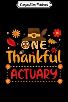 Composition Notebook: One Thankful Actuary Thanksgiving Outfit gift  Journal/Notebook Blank Lined Ruled 6x9 100 Pages