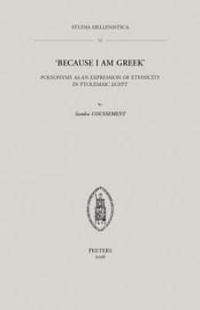 'Because I Am Greek': Polyonymy as an Expression of Ethnicity in Ptolemaic Egypt