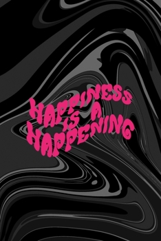 Paperback Happiness Is A Happening: All Purpose 6x9 Blank Lined Notebook Journal Way Better Than A Card Trendy Unique Gift Black Texture Psychedelic Book