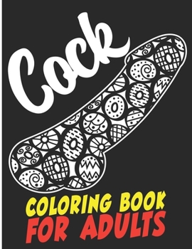 Paperback Cock Coloring Book For Adults: A Penis-Themed Coloring Book Perfect For Bachelorette Parties... And Any Occasion! Book