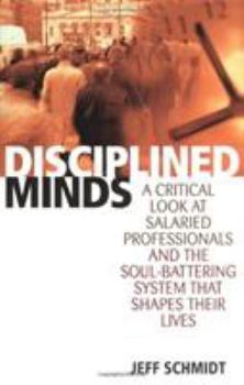 Hardcover Disciplined Minds: A Critical Look at Salaried Professionals and the Soul-Battering System that Shapes Their Lives Book