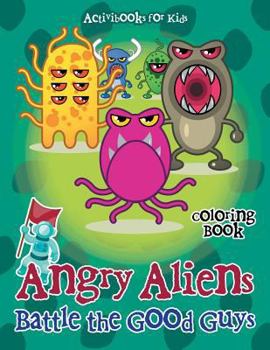Paperback Angry Aliens Battle the Good Guys Coloring Book