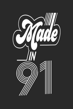 Made in 91 Notebook Birthday Celebration Gift Retro Vintage Made In 1991 Birth Anniversary: Lined Notebook / Journal Gift, 120 Pages, 6x9, Soft Cover, ... For Women, Men, Boys, Girls ,Boss, Coworkers