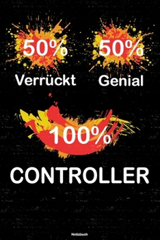 50% Verrückt 50% Genial 100% Controller Notizbuch: Controller Journal DIN A5 liniert 120 Seiten Geschenk (German Edition)