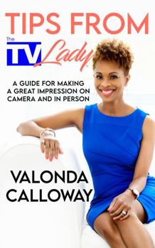 Paperback Tips From The TV Lady: A Guide For Making A Great Impression On Camera And In Person Book