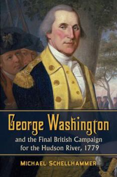 Paperback George Washington and the Final British Campaign for the Hudson River, 1779 Book
