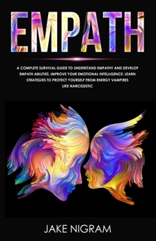 Paperback Empath: A Complete Survival guide to Understand Empathy and Develop Empath Abilities. Improve your Emotional Intelligence. Lea Book