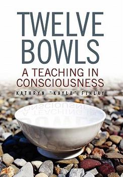 Hardcover Twelve Bowls: A Teaching in Consciousness Book