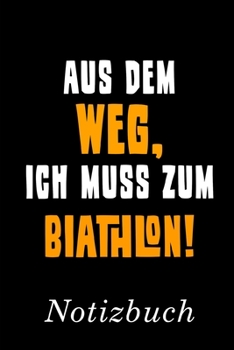 Aus Dem Weg Ich Muss Zum Biathlon Notizbuch: | Notizbuch mit 110 linierten Seiten | Format 6x9 DIN A5 | Soft cover matt | (German Edition)