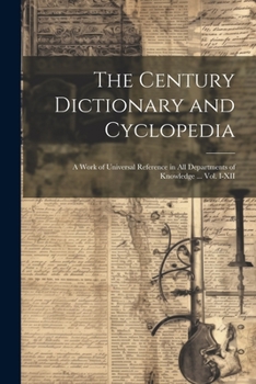 Paperback The Century Dictionary and Cyclopedia; a Work of Universal Reference in all Departments of Knowledge ... Vol. I-XII Book