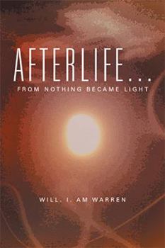 Paperback Afterlife . . .: From Nothing Became Light Book