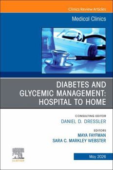 Diabetes and Glycemic Management: Hospital to Home, an Issue of Medical Clinics of North America