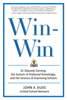 Paperback Win-Win: W. Edwards Deming, the System of Profound Knowledge, and the Science of Improving Schools Book