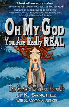 Paperback Oh My God You Are Really Real: True Stories of When God Shows Up Book