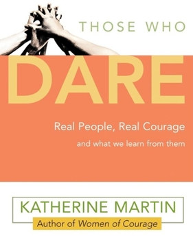 Paperback Those Who Dare: Real People, Real Courage and What We Learn from Them Book