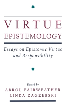 Hardcover Virtue Epistemology: Essays on Epistemic Virtue and Responsibility Book