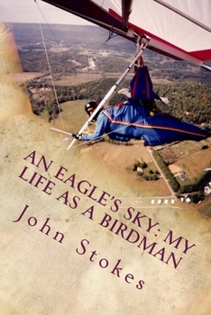 Paperback An Eagle's Sky: My Life as a Birdman: How I Helped a One-winged Eagle Fly Again Book