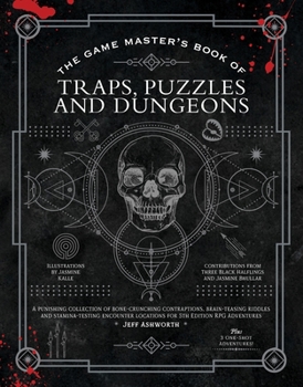 Hardcover The Game Master's Book of Traps, Puzzles and Dungeons: A Punishing Collection of Bone-Crunching Contraptions, Brain-Teasing Riddles and Stamina-Testin Book