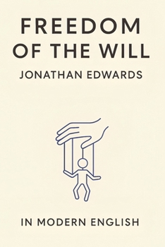 The Freedom of the Will: In Modern English