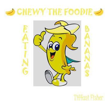 Chewie the Foodie: Eating Bananas (Volume 1)