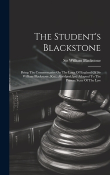 Hardcover The Student's Blackstone: Being The Commentaries On The Laws Of England Of Sir William Blackstone, Knt., Abridged And Adapted To The Present Sta Book
