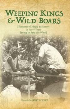 Paperback Weeping Kings & Wild Boars: Moments of Magic and Sorrow in Forty Years Trying to Save the World Book