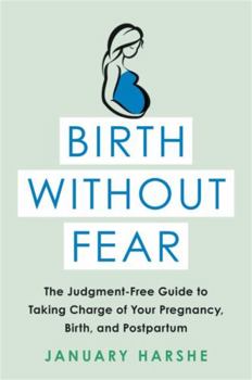 Paperback Birth Without Fear: The Judgment-Free Guide to Taking Charge of Your Pregnancy, Birth, and Postpartum Book